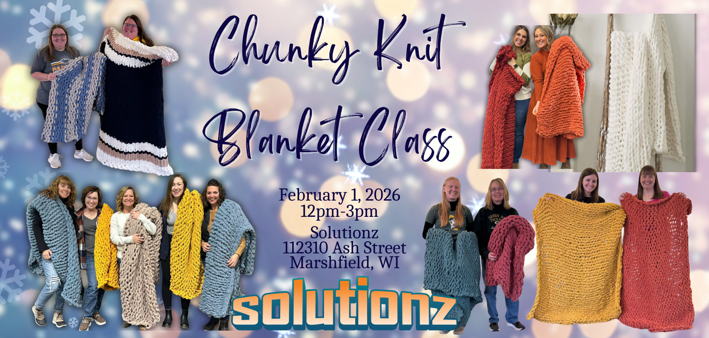 Sip & Knit Chunky Blanket Workshop (February 1st 12:00pm @ Solutionz, 112310 Ash Street Marshfield, WI)
