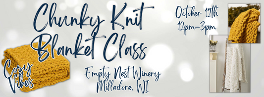 Sip & Knit Chunky Blanket Workshop (10/12/25 2:30pm @ The Empty Nest Winery)