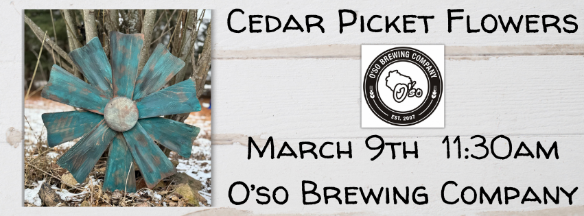 Cedar Picket Flowers Workshop (O'so Brewing Company, March 9th 11:30am)