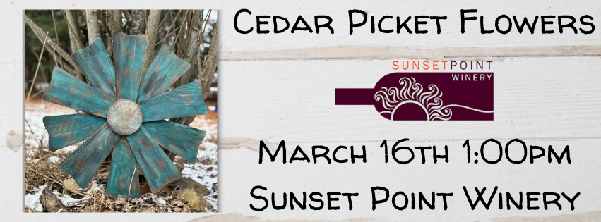 Cedar Picket Flowers Workshop (Sunset Point Winery, March 16th 1:00pm)