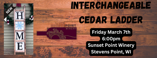 Interchangeable Cedar Ladder Workshop (March 7th, 6pm @Sunset Point Winery)