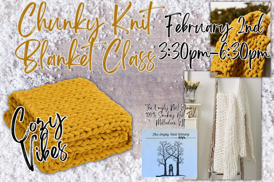 Sip & Knit Chunky Blanket Workshop (2/2/25 3:30pm @ The Empty Nest Winery)