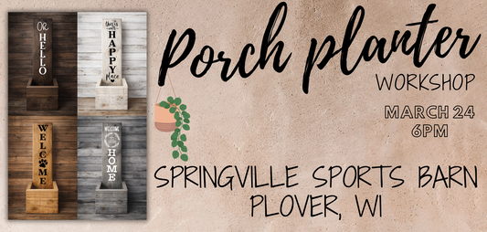 Porch Planter Workshop (March 25, 2026 6:00pm  @ Springville Sports Barn Plover, WI)