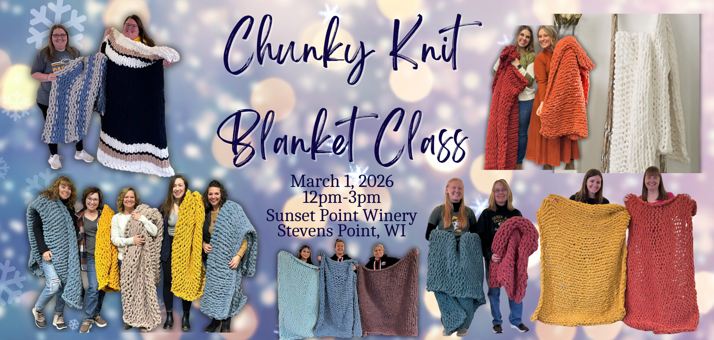 Sip & Knit Chunky Blanket Workshop (March 1st 12:00pm @ Sunset Point Winery, Stevens Point, WI)