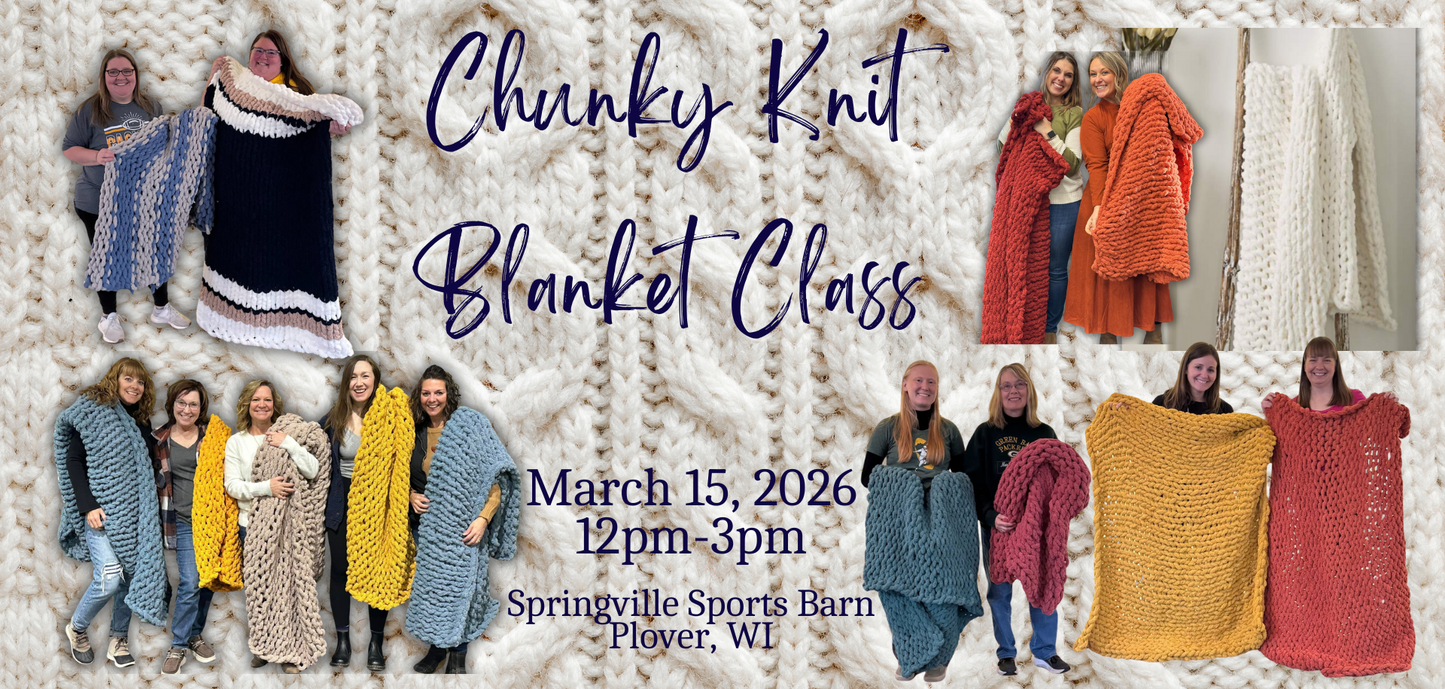 Sip & Knit Chunky Blanket Workshop (March 15th 12:00pm @ Springville Sports Barn, Plover, WI)