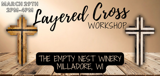Layered Cross Workshop (March 29, 2026 2:00pm  @ The Empty Nest Winery, Milladore, WI)