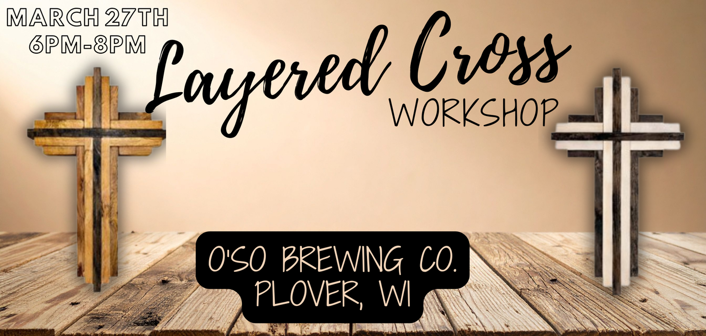 Layered Cross Workshop (March 27, 2026 6:00pm  @ O'so Brewing Co. Plover, WI)