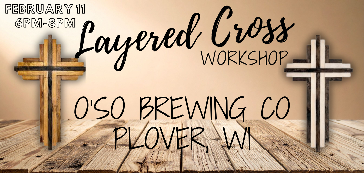 Layered Cross Workshop (February 11, 2026 6:00pm  @ O'so Brewing Co. Plover, WI)