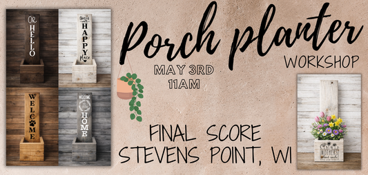 Porch Planter Workshop (May 3rd, 2026 11am  @ Final Score, Stevens Point, WI)