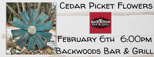 Cedar Picket Flowers Workshop (Backwoods Bar & Grill, February 6th 6:00pm)